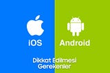 Ios veya Android! Kendi Mobil Uygulamasını Yayınlayacakların Dikkat Etmesi Gerekenler