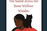 The Sound Across the Room Without Window — Pt. 1