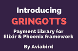 Gringotts: Payments Library in Elixir