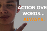 Actions Over Words… Always!