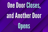 One Door Closes, and Another Door Opens