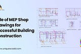 Role of MEP Shop Drawings for Successful Building Construction