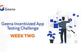 Week 2 — Geena Incentivized App Testing Challenge