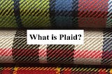 What Is Plaid?