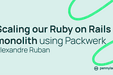 Scaling our Ruby on Rails monolith using Packwerk (Part 1)