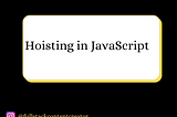 Decoding JavaScript Hoisting: A Must-Know Concept for Interviews