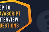 Top 10 JavaScript Interview Questions