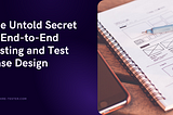 HireTester. The Untold Secret of End-to-End Testing and Test Case Design