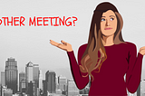 Why So Many Meetings Are a Waste of Time