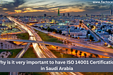 Why is it very important to have ISO 14001 Certification in Saudi Arabia