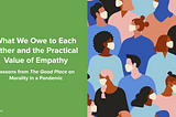 What We Owe to Each Other and the Practical Value of Empathy