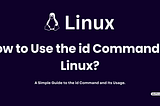 How to Use the id Command in Linux?