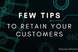 Tips to retain your customers