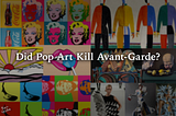 Did Pop Art Kill Avant-Garde?