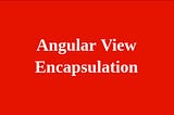 View Encapsulation in Angular