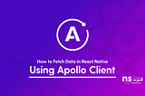 How to fetch data in React Native using Apollo Client