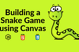 Building a Snake Game using Canvas
