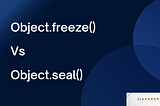 JavaScript: Object.seal Vs Object.freeze