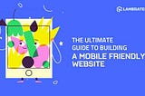 Build A Mobile Friendly Website: A Complete Guide