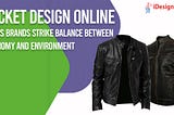 Jacket Design Online Helps Brands Strike Balance Between Economy and Environment