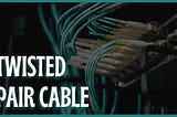 What is twisted pair cable