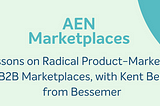 Lessons on Radical Product-Market Fit and B2B Marketplaces, with Kent Bennett from Bessemer