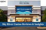 Sky River Casino Reviews & Insights