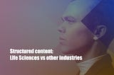 Structured content: Life Sciences vs. other industries