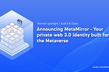 Anuntam aparitia MetaMirror — Identitatea ta Web 3.0 privata, construita pentru Metaverse