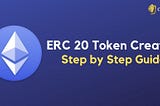 ERC20 Token Creation Step by Step Guide
