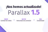 Parallax 1.5: Optimizamos la conexión y velocidad de tus videollamadas.