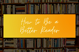 How to Be a Better Reader