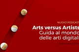 Arts versus Artists, Guida al mondo delle arti digitali (nuovo podcast)