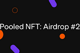 Pooled NFT: Airdrop #2