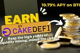 How To Earn 10.79% APY on Bitcoin With Cake DeFi!