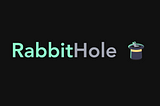 Introducing RabbitHole