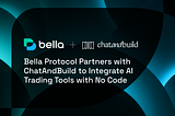 Bella Protocol Partners with ChatAndBuild to Bring AI-Powered Trading Tools to the No-Code Builder…
