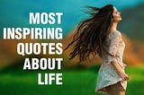 Most Inspiring Quotes About Life