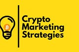 3 Must-Have Strategies To Get Started With Crypto Marketing