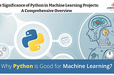 Title: The Significance of Python in Machine Learning Projects: A Comprehensive Overview