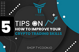 5 Tips on How to Improve Your Crypto Trading Skills