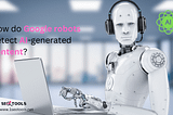 How do Google robots detect AI-generated content?