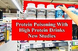 Protein Poisoning With High Protein Drinks — New Studies