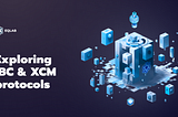 How IBC and XCM Drive Interoperability In Polkadot and Beyond