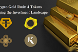 Crypto Gold Rush: 4 Tokens Changing the Investment Landscape
