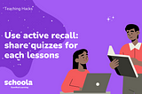 Use Active Recall — Share quizzes for each lesson