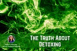 The Truth About Detoxing: Debunking Common Myths and Misconceptions