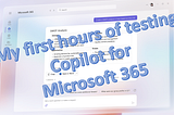 My first impressions on Copilot for Microsoft 365