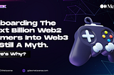 Onboarding the Next Billion Gamers into Web3 is still a Myth