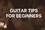 Guitar Tips For Beginners